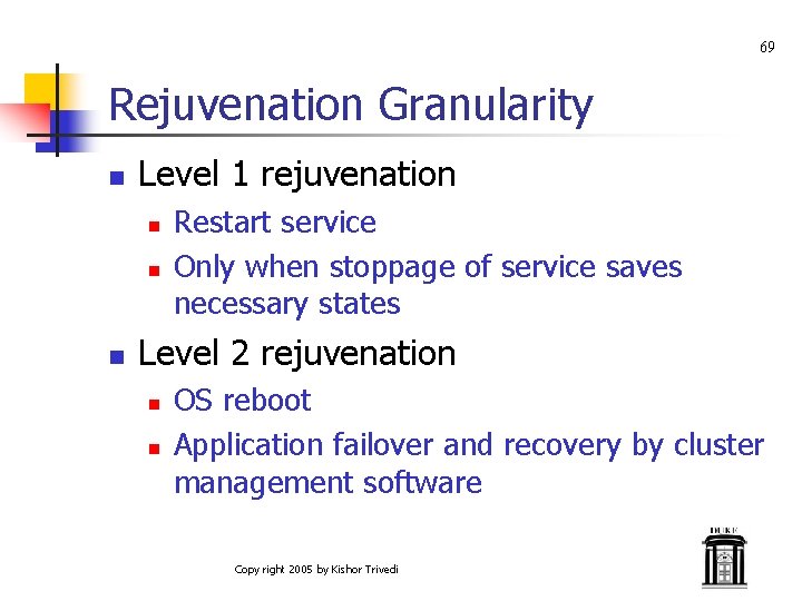 69 Rejuvenation Granularity n Level 1 rejuvenation n Restart service Only when stoppage of