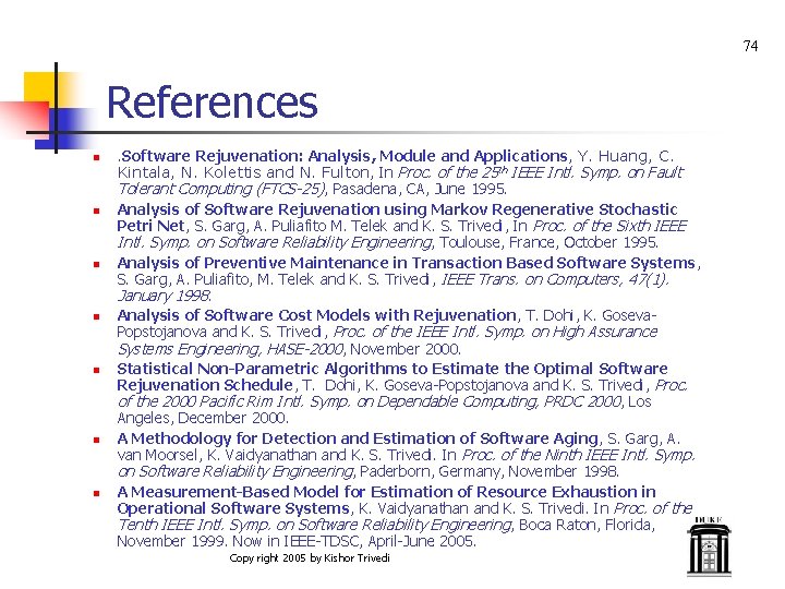 74 References n n n n . Software Rejuvenation: Analysis, Module and Applications, Y.