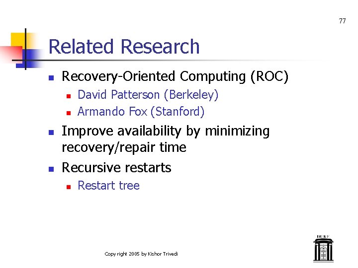 77 Related Research n Recovery-Oriented Computing (ROC) n n David Patterson (Berkeley) Armando Fox