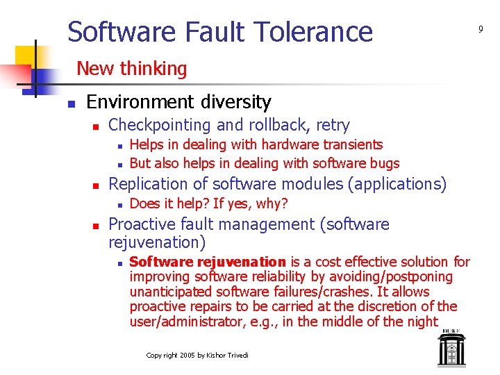 Software Fault Tolerance New thinking n Environment diversity n Checkpointing and rollback, retry n