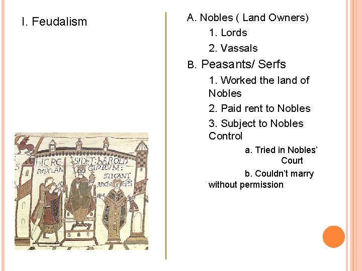 I. Feudalism A. Nobles ( Land Owners) 1. Lords 2. Vassals B. Peasants/ Serfs