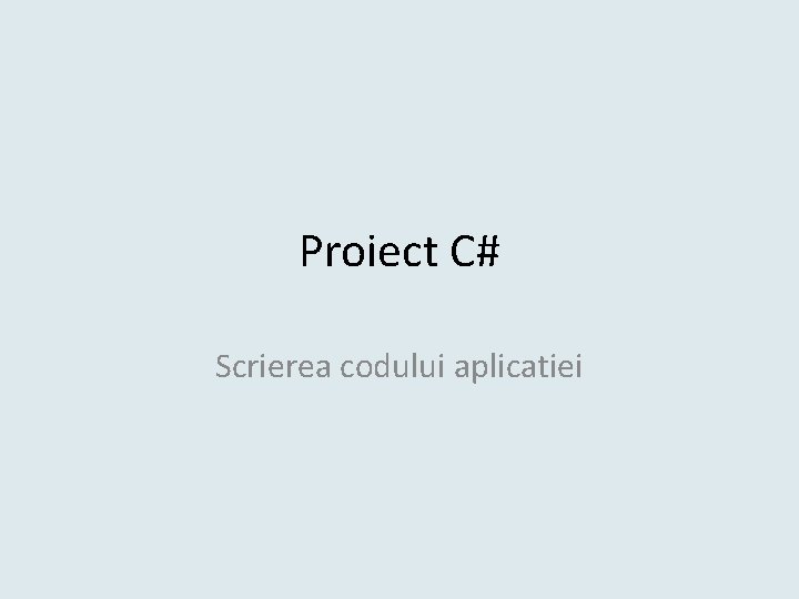 Proiect C# Scrierea codului aplicatiei 