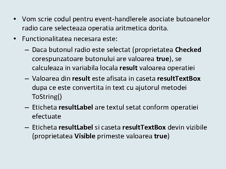  • Vom scrie codul pentru event-handlerele asociate butoanelor radio care selecteaza operatia aritmetica