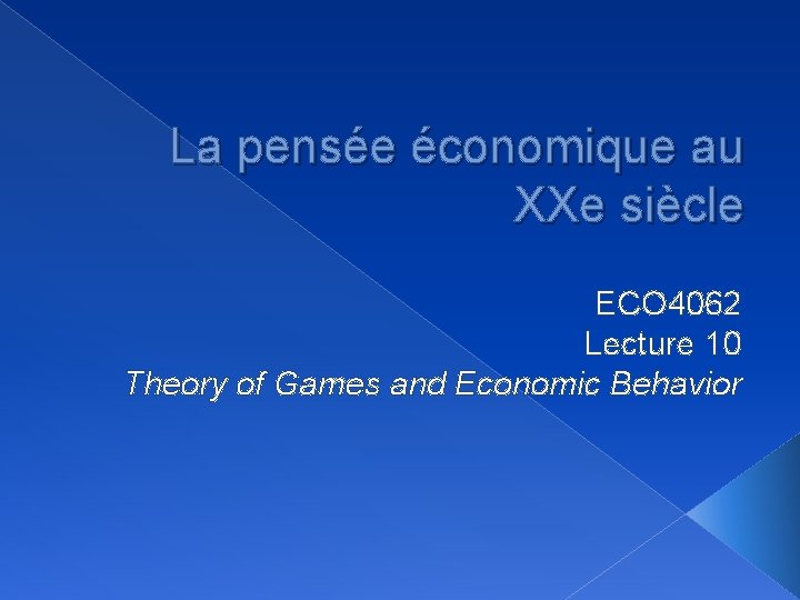 La pensée économique au XXe siècle ECO 4062 Lecture 10 Theory of Games and