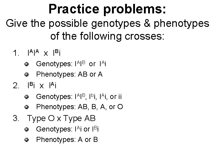 Practice problems: Give the possible genotypes & phenotypes of the following crosses: 1. IAIA