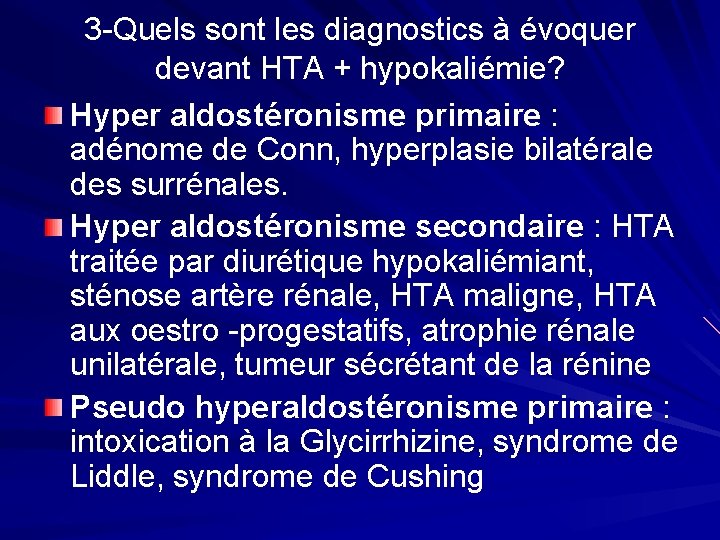 3 -Quels sont les diagnostics à évoquer devant HTA + hypokaliémie? Hyper aldostéronisme primaire