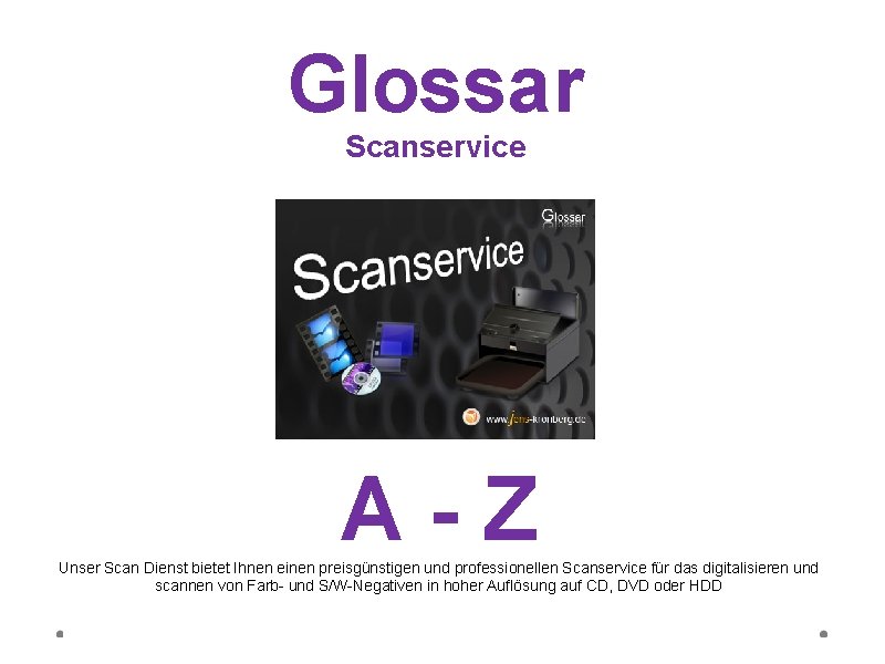 Glossar Scanservice A-Z Unser Scan Dienst bietet Ihnen einen preisgünstigen und professionellen Scanservice für