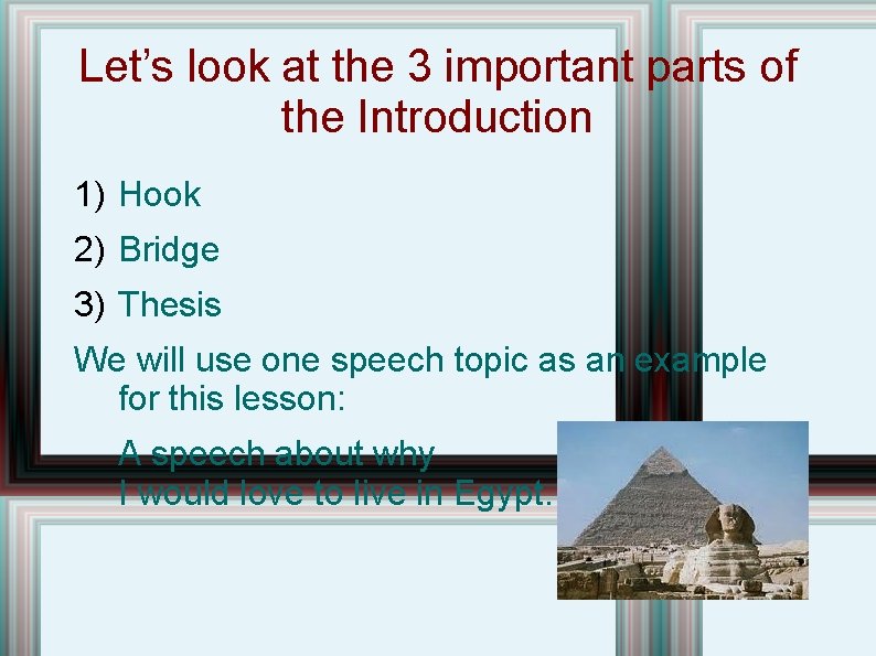 Let’s look at the 3 important parts of the Introduction 1) Hook 2) Bridge