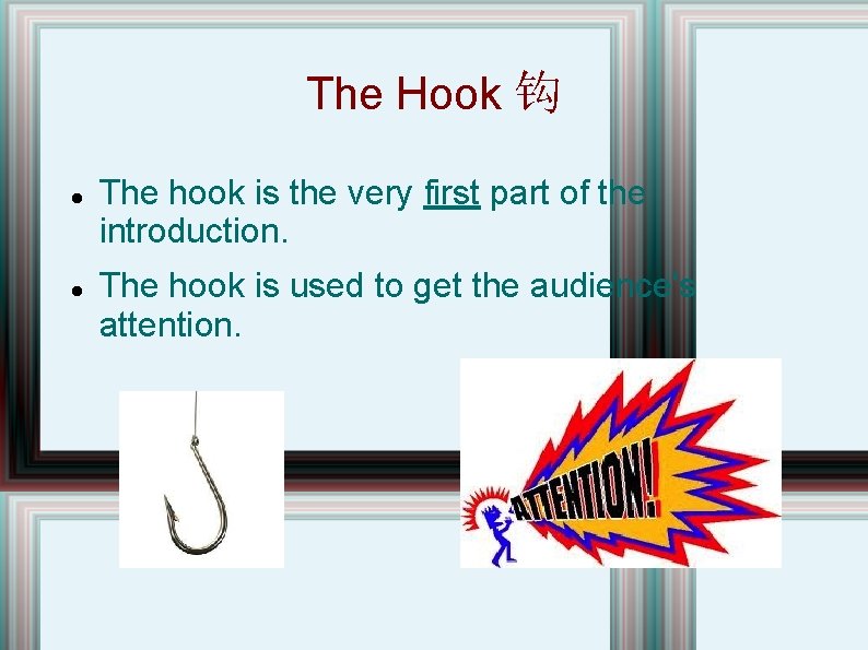 The Hook 钩 The hook is the very first part of the introduction. The