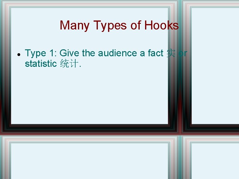 Many Types of Hooks Type 1: Give the audience a fact 实 or statistic