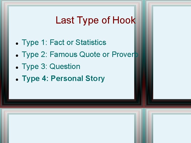 Last Type of Hook Type 1: Fact or Statistics Type 2: Famous Quote or