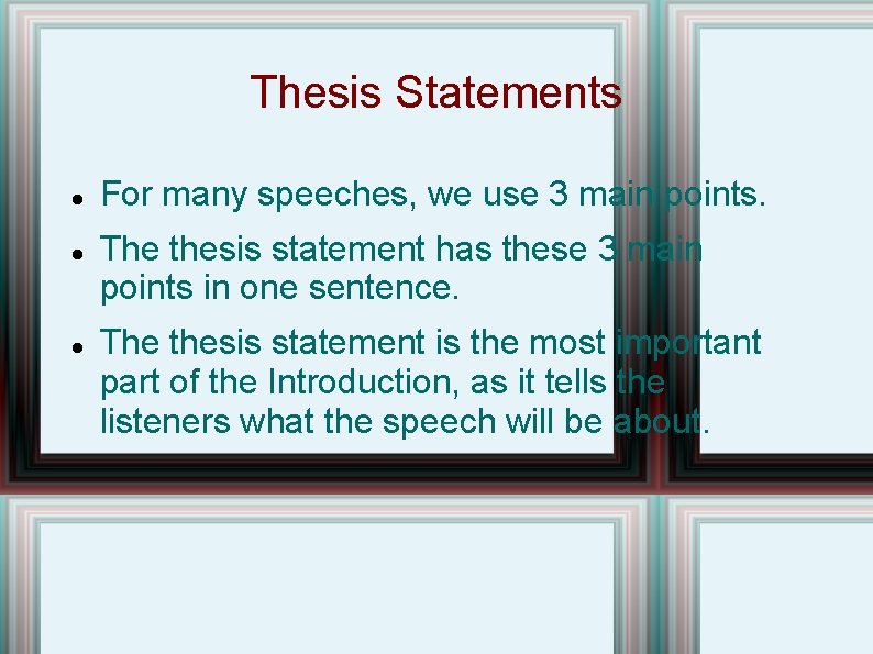Thesis Statements For many speeches, we use 3 main points. The thesis statement has