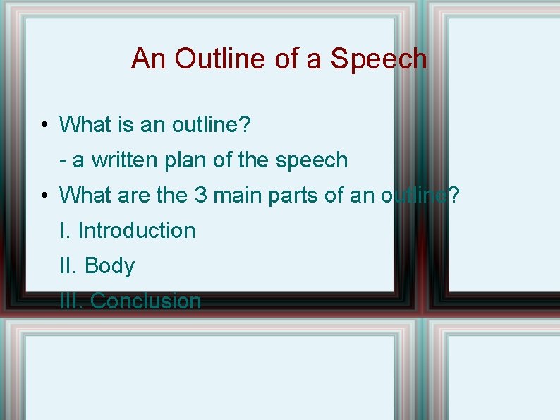 An Outline of a Speech • What is an outline? - a written plan