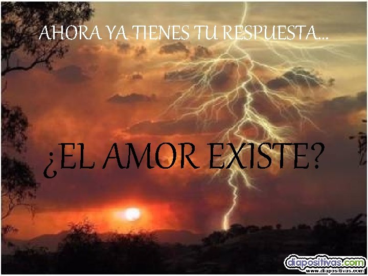 AHORA YA TIENES TU RESPUESTA… ¿EL AMOR EXISTE? 