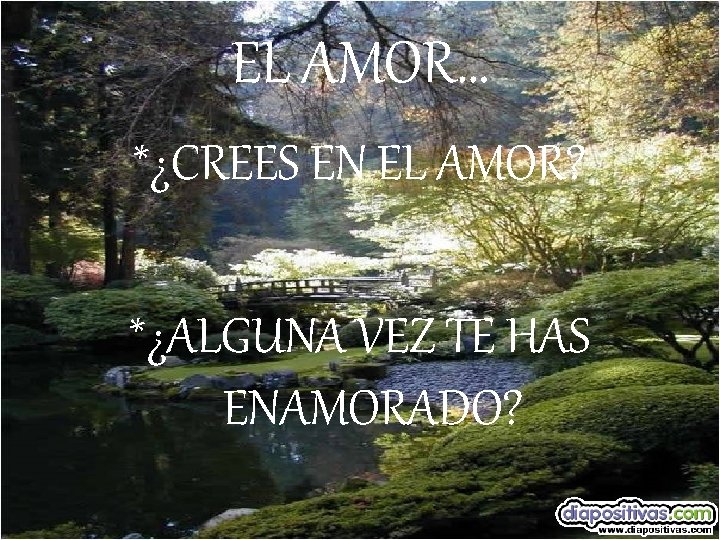 EL AMOR… *¿CREES EN EL AMOR? *¿ALGUNA VEZ TE HAS ENAMORADO? 