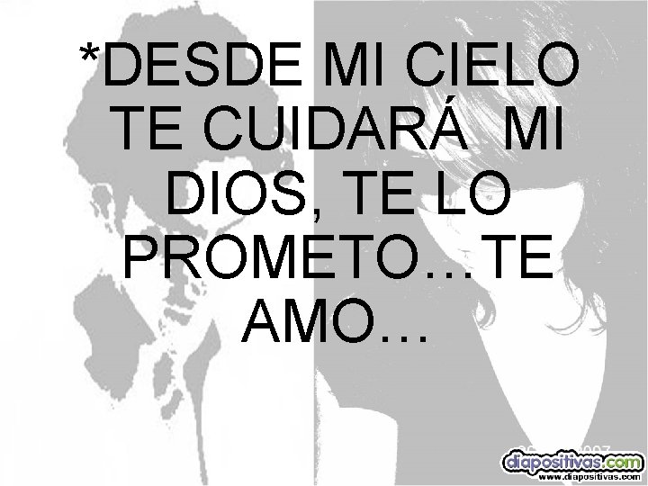 *DESDE MI CIELO TE CUIDARÁ MI DIOS, TE LO PROMETO…TE AMO… 