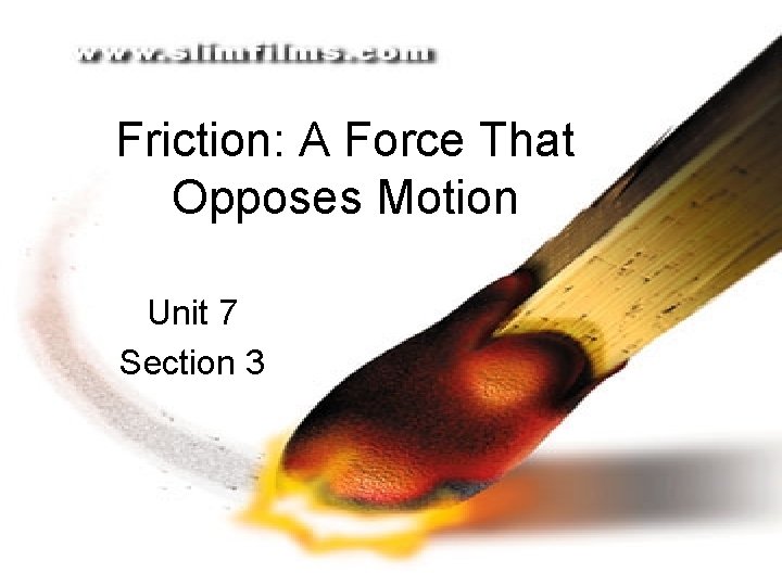 Friction: A Force That Opposes Motion Unit 7 Section 3 