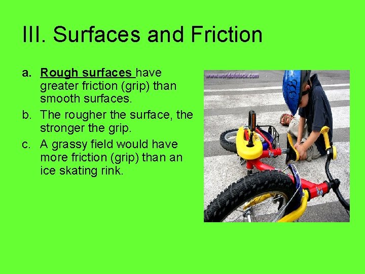 III. Surfaces and Friction a. Rough surfaces have greater friction (grip) than smooth surfaces.