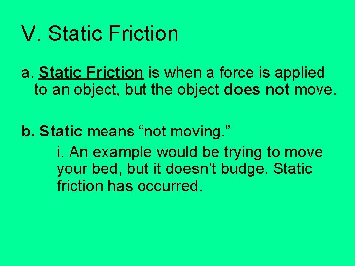 V. Static Friction a. Static Friction is when a force is applied to an
