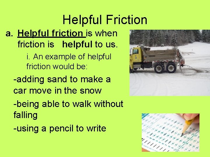 Helpful Friction a. Helpful friction is when friction is helpful to us. i. An