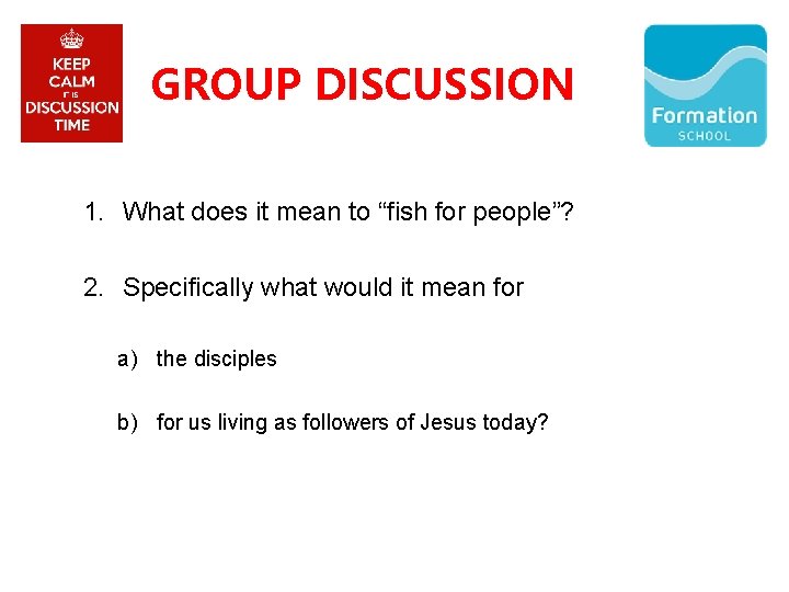 GROUP DISCUSSION 1. What does it mean to “fish for people”? 2. Specifically what