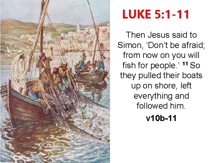 LUKE 5: 1 -11 Then Jesus said to Simon, ‘Don’t be afraid; from now LUKE 5: 1 -11 Then Jesus said to Simon, ‘Don’t be afraid; from now