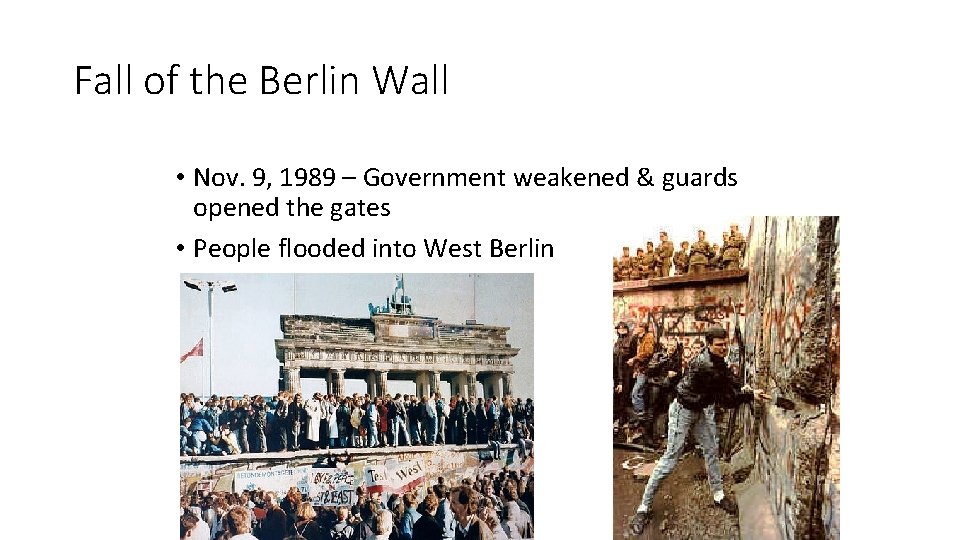 Fall of the Berlin Wall • Nov. 9, 1989 – Government weakened & guards
