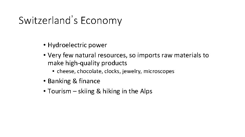 Switzerland’s Economy • Hydroelectric power • Very few natural resources, so imports raw materials