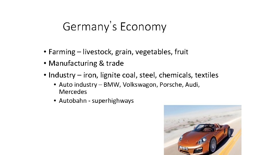 Germany’s Economy • Farming – livestock, grain, vegetables, fruit • Manufacturing & trade •