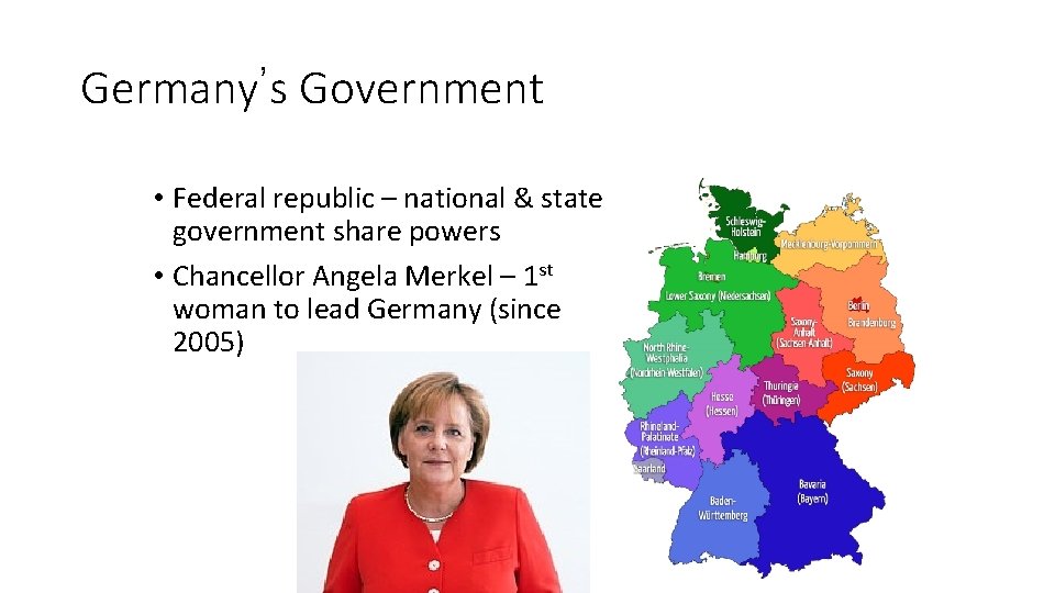 Germany’s Government • Federal republic – national & state government share powers • Chancellor