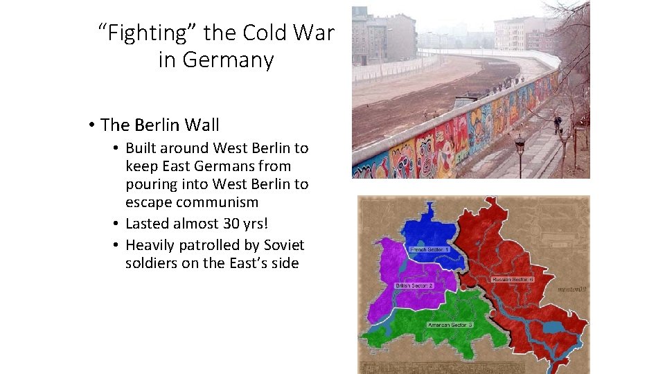 “Fighting” the Cold War in Germany • The Berlin Wall • Built around West
