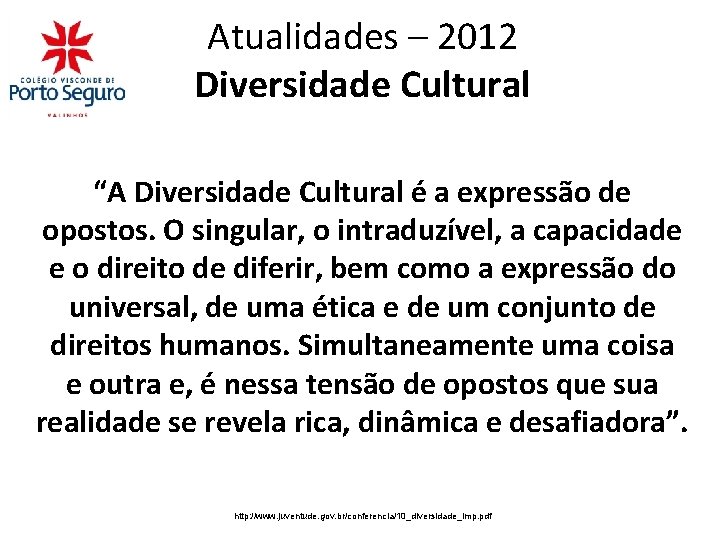 Atualidades – 2012 Diversidade Cultural “A Diversidade Cultural é a expressão de opostos. O