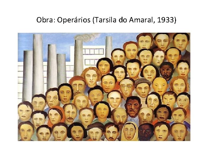 Obra: Operários (Tarsila do Amaral, 1933) 