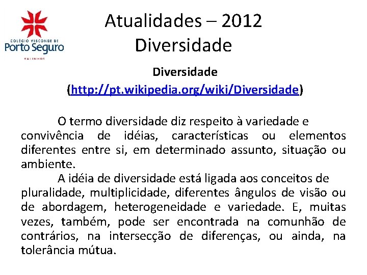 Atualidades – 2012 Diversidade (http: //pt. wikipedia. org/wiki/Diversidade) O termo diversidade diz respeito à