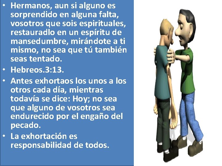  • Hermanos, aun si alguno es sorprendido en alguna falta, vosotros que sois