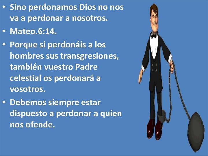  • Sino perdonamos Dios no nos va a perdonar a nosotros. • Mateo.