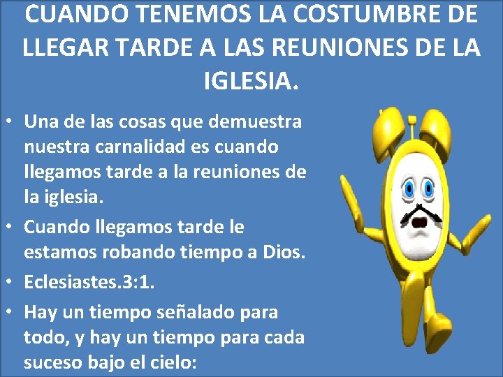 CUANDO TENEMOS LA COSTUMBRE DE LLEGAR TARDE A LAS REUNIONES DE LA IGLESIA. •