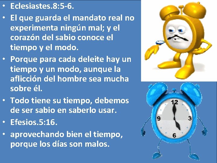  • Eclesiastes. 8: 5 -6. • El que guarda el mandato real no