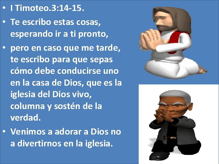  • I Timoteo. 3: 14 -15. • Te escribo estas cosas, esperando ir