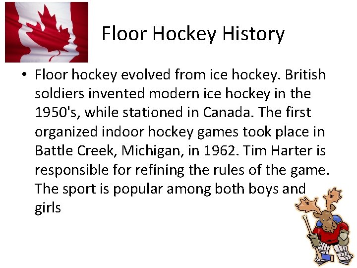 Floor Hockey History • Floor hockey evolved from ice hockey. British soldiers invented modern