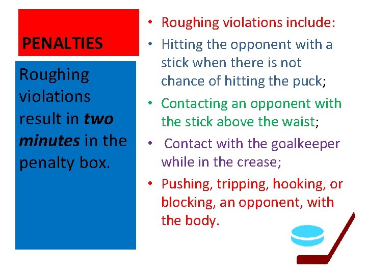 PENALTIES Roughing violations result in two minutes in the penalty box. • Roughing violations
