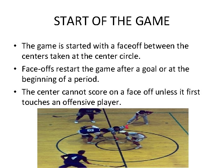 START OF THE GAME • The game is started with a faceoff between the