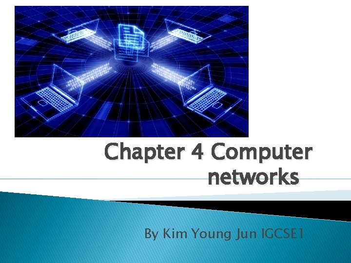 Chapter 4 Computer networks By Kim Young Jun IGCSE 1 