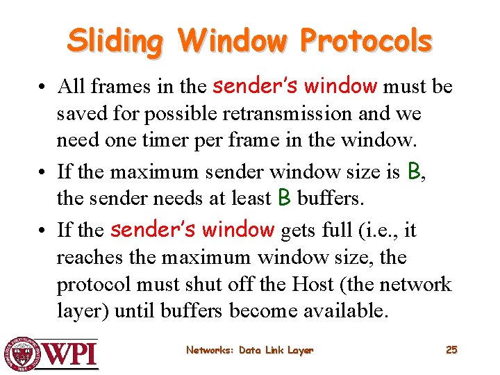Sliding Window Protocols • All frames in the sender’s window must be saved for