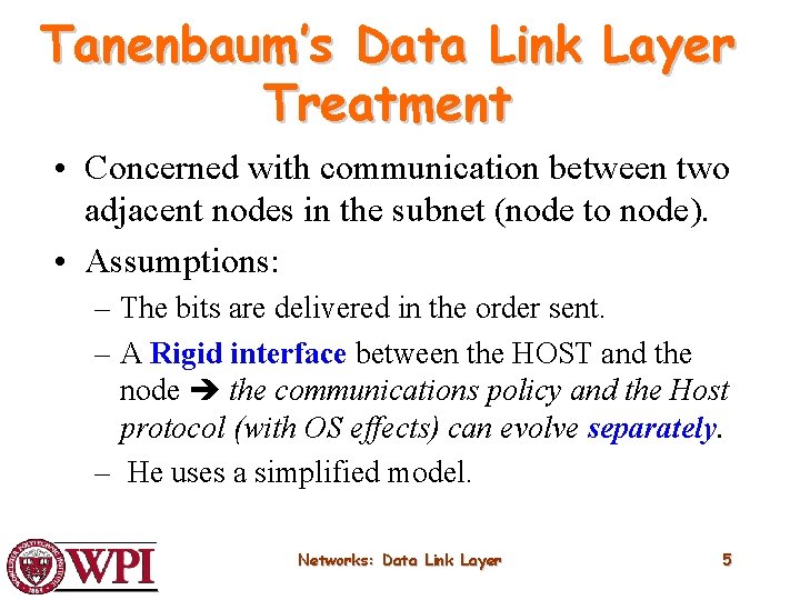 Tanenbaum’s Data Link Layer Treatment • Concerned with communication between two adjacent nodes in