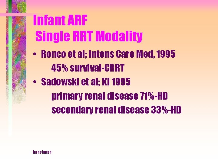 Infant ARF Single RRT Modality • Ronco et al; Intens Care Med, 1995 45%