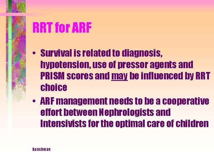 RRT for ARF • Survival is related to diagnosis, hypotension, use of pressor agents
