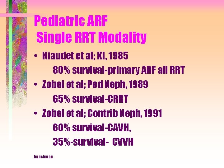 Pediatric ARF Single RRT Modality • Niaudet et al; KI, 1985 80% survival-primary ARF