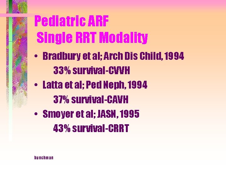 Pediatric ARF Single RRT Modality • Bradbury et al; Arch Dis Child, 1994 33%
