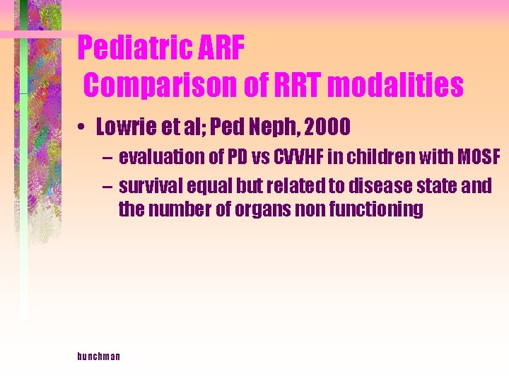 Pediatric ARF Comparison of RRT modalities • Lowrie et al; Ped Neph, 2000 –